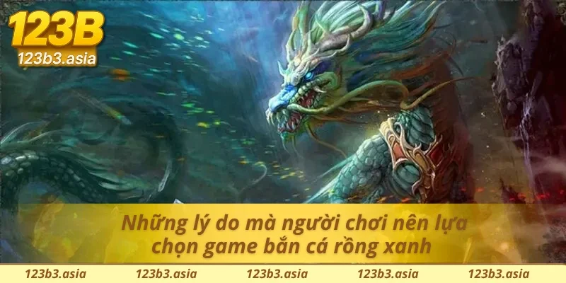 Đánh giá về chất lượng game bắn cá rồng xanh 
