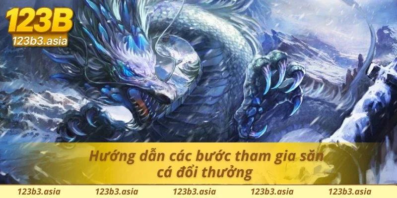 Quy trình tham gia săn thưởng tại bắn cá rồng xanh 