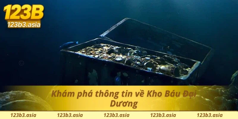 Khái quát sơ lược về Kho Báu Đại Dương