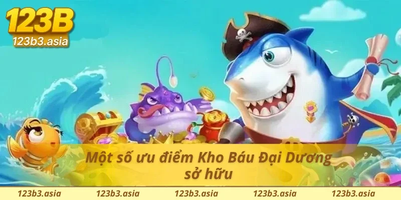 Những ưu điểm chỉ có ở Kho Báu Đại Dương