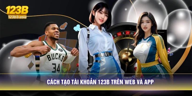 Cách tạo tài khoản 123B trên web và app