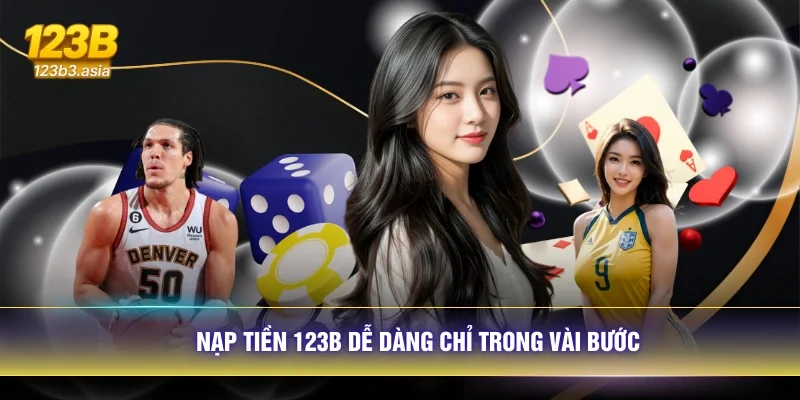 Nạp tiền 123B dễ dàng chỉ trong vài bước